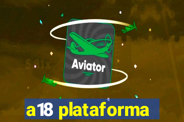 a18 plataforma